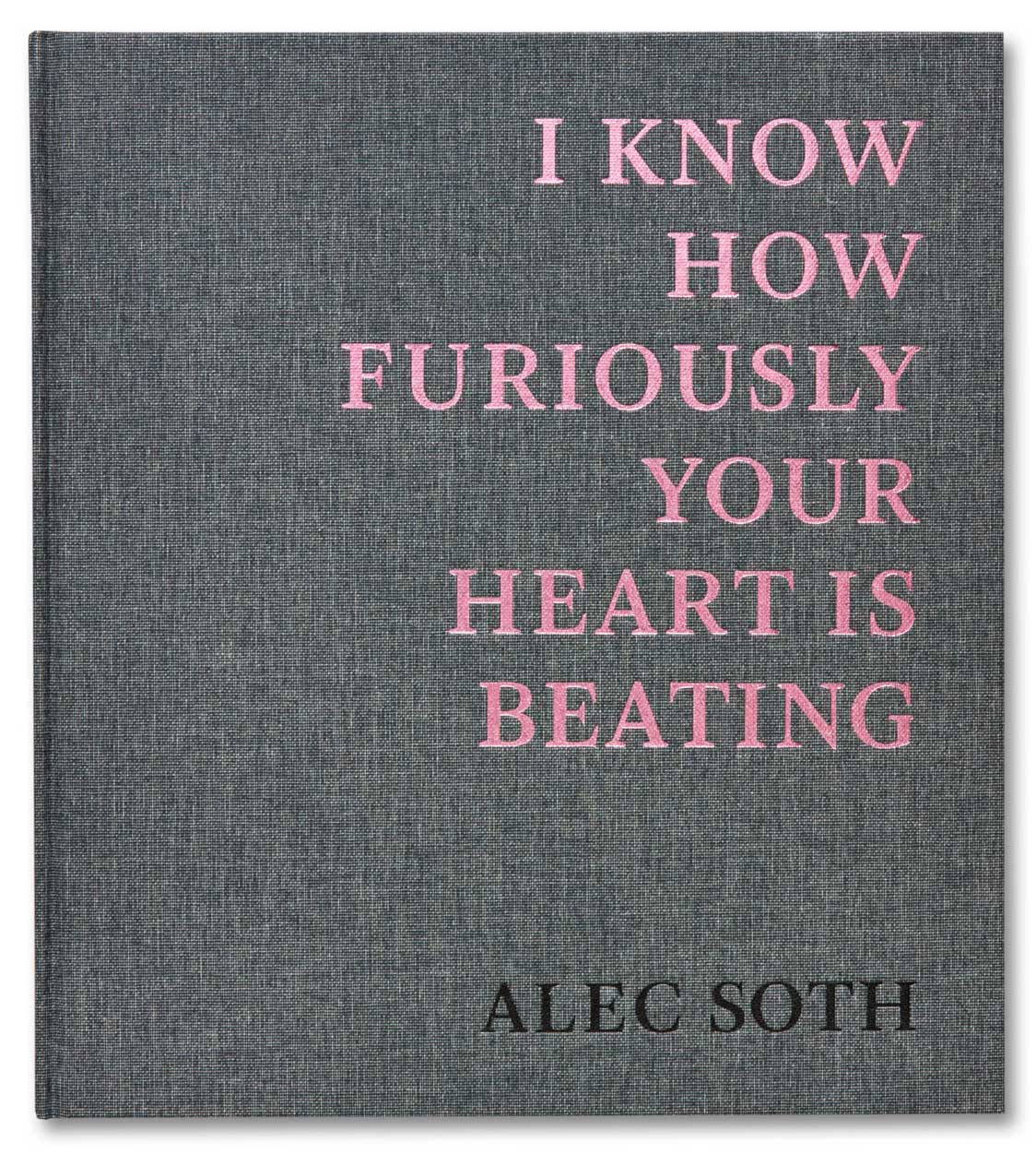 I Know How Furiously Your Heart Is Beating. MACK, 2019.